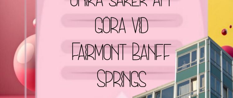 unika saker att göra vid Fairmont Banff Springs