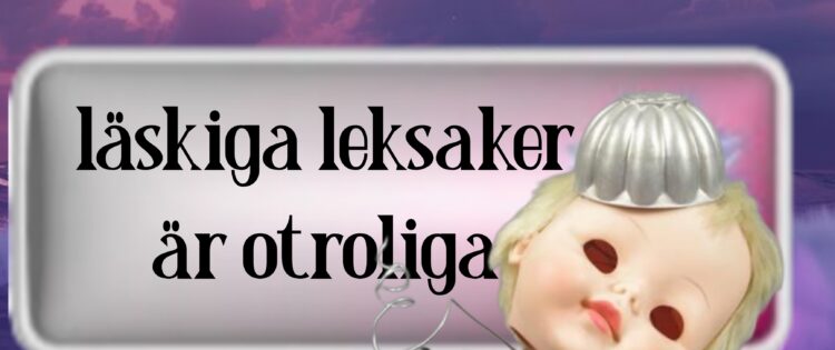 läskiga leksaker är otroliga