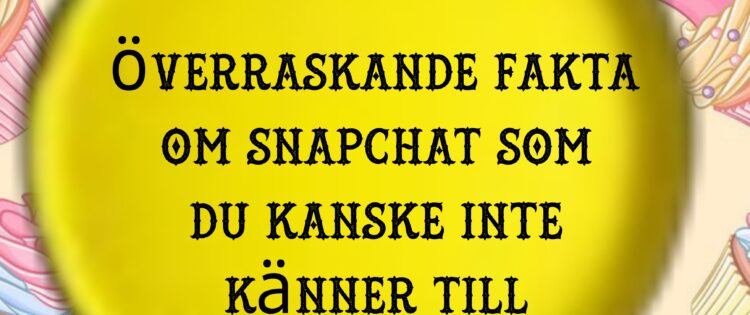 överraskande fakta om Snapchat som du kanske inte känner till